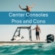 Two men enjoy a day on a center console boat at sea. Discover the pros and cons of center consoles here.