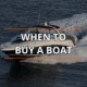 Powerboat cruising with text overlay: When to Buy a Boat. Discover ideal timing for purchasing your dream vessel. When’s the Best Time to Buy a Boat?