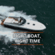 Sleek powerboat cruising fast on open water, emphasizing Right Boat, Right Time message.